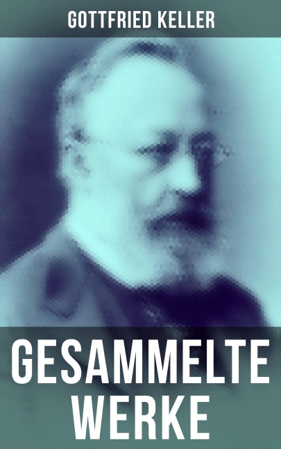 Gesammelte Werke von Gottfried Keller - Gottfried Keller