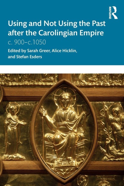Using and Not Using the Past after the Carolingian Empire - 