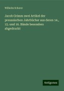 Jacob Grimm zwei Artikel der preussischen Jahrbücher aus deren 14., 15. und 16. Bände besonders abgedruckt - Wilhelm Scherer