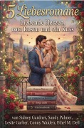 Cover-Bild zum Titel '5 Liebesromane: Liebende Herzen, rote Rosen und ein Kuss' von 'Sidney Gardner, Sandy Palmer, Conny Walden, Ethel M. Dell, Leslie Garber'