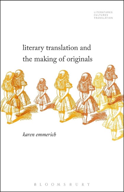 Literary Translation and the Making of Originals - Karen Emmerich