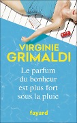 Le parfum du bonheur est plus fort sous la pluie - Virginie Grimaldi
