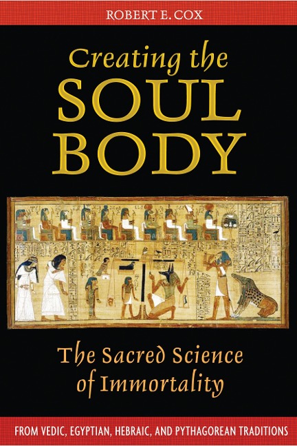 Creating the Soul Body - Robert E Cox