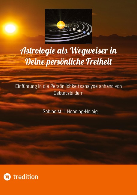 Astrologie als Wegweiser in Deine persönliche Freiheit - Sabine M. I. Henning-Helbig