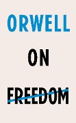 Cover-Bild zum Titel 'Orwell on Freedom' von 'George Orwell'