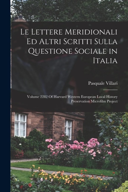 Le Lettere Meridionali Ed Altri Scritti Sulla Questione Sociale in Italia: Volume 2282 Of Harvard Western European Local History Preservation Microfil - Pasquale Villari