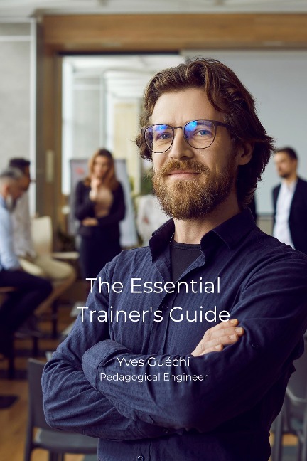 The Essential Trainer's Guide (Sciences de l'éducation) - Yves Guéchi