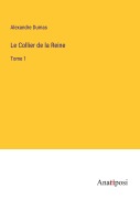 Cover-Bild zum Titel 'Le Collier de la Reine' von 'Alexandre Dumas'