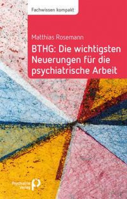 BTHG: Die wichtigsten Neuerungen für die psychiatrische Arbeit - Matthias Rosemann