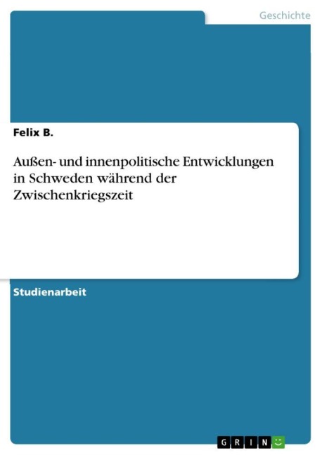 Außen- und innenpolitische Entwicklungen in Schweden während der Zwischenkriegszeit - Felix B.