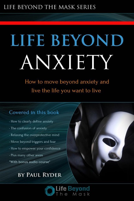 Life Beyond Anxiety (How to move beyond anxiety and live the life you want!) - Lifebeyondthemask