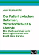 Cover-Bild zum Titel 'Der Patient zwischen Reformen, Wirtschaftlichkeit & Lifestyle' von 'Jörg-Guido Müller'