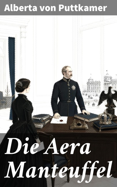 Die Aera Manteuffel - Alberta Von Puttkamer