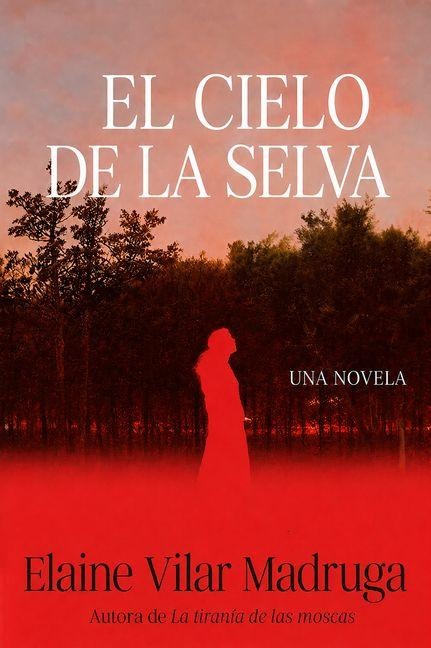 El Cielo de la Selva / What the Forest Devours - Elaine Vilar Madruga