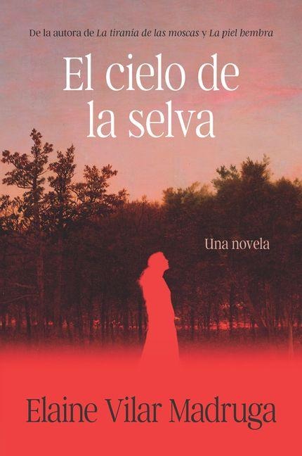 El Cielo de la Selva / What the Forest Devours - Elaine Vilar Madruga