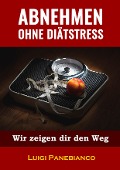 Cover-Bild zum Titel 'Abnehmen ohne Diätstress' von 'Luigi Panebianco'