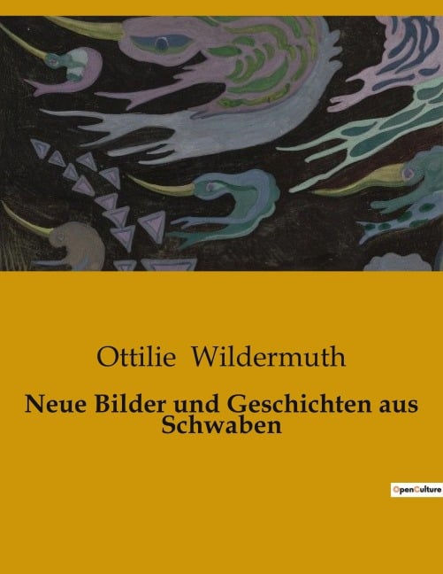 Neue Bilder und Geschichten aus Schwaben - Ottilie Wildermuth
