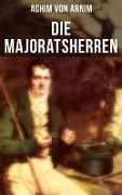 Die Majoratsherren - Achim Von Arnim