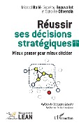 Reussir ses decisions strategiques - Olivencia, Riboulet, Institut Lean France represente par Kaminski, Beauvallet, Balle