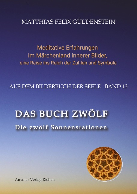 DAS BUCH ZWÖLF; Die astrologischen Felder; Die zwölf Tierkreiszeichen; Die Zuordnungen von Tarotkarten zu Planeten und Tierkreiszeichen; Der Jahreslauf; - Matthias Felix Güldenstein