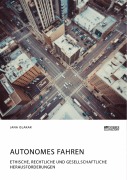 Autonomes Fahren. Ethische, rechtliche und gesellschaftliche Herausforderungen - Jana Islakar