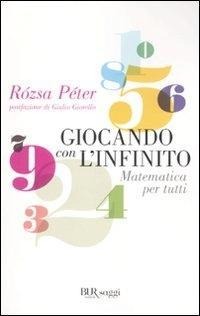 Giocando con l'infinito. Matematica per tutti - Rozsa Peter