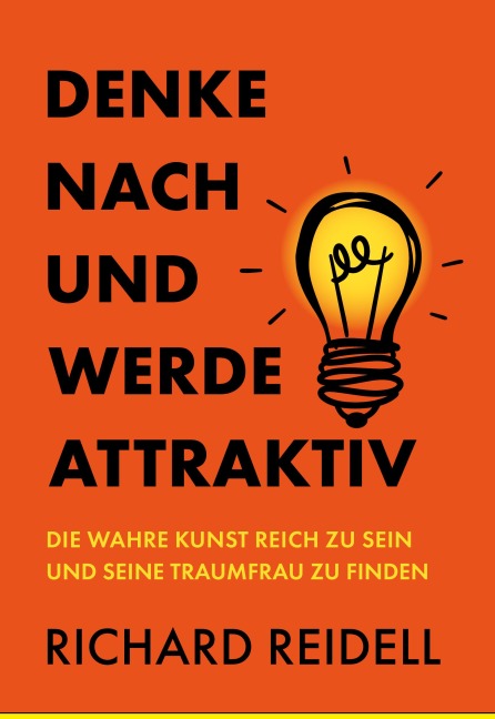 Denke nach und werde attraktiv - Richard Reidell