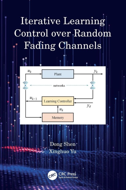 Iterative Learning Control over Random Fading Channels - Dong Shen, Xinghuo Yu