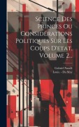 Cover-Bild zum Titel 'Science Des Princes Ou Considérations Politiques Sur Les Coups D'etat, Volume 2...' von 'Gabriel Naudé'