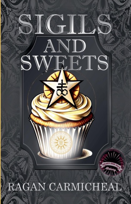 Sigils And Sweets - Ragan Carmichael