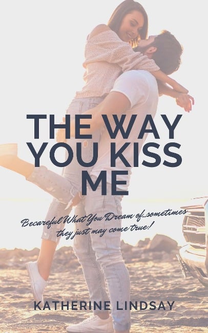 The Way You Kiss Me (The Way You Love Me, #1) - Katherine Lindsay