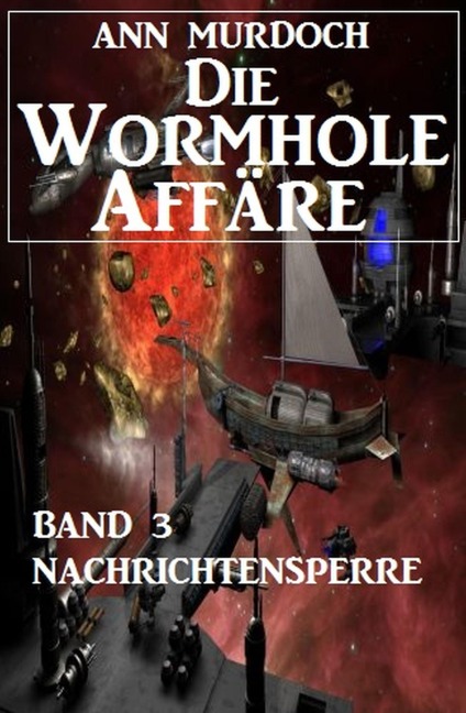 Die Wormhole-Affäre - Band 3 Nachrichtensperre - Ann Murdoch