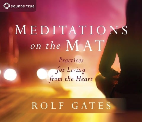 Meditations on the Mat - Rolf Gates