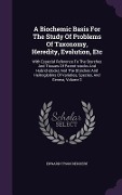 Cover-Bild zum Titel 'A Biochemic Basis For The Study Of Problems Of Taxonomy, Heredity, Evolution, Etc: With Especial Reference To The Starches And Tissues Of Parent-stock' von 'Edward Tyson Reichert'