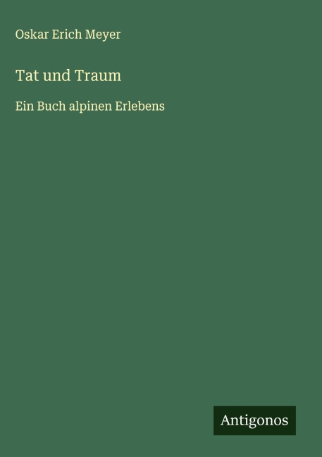 Tat und Traum - Oskar Erich Meyer