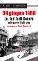 Cover-Bild zum Titel '30 giugno 1960. La rivolta di Genova nelle parole di chi c'era' von 'Lucia Compagnino, Alessandro Benna'