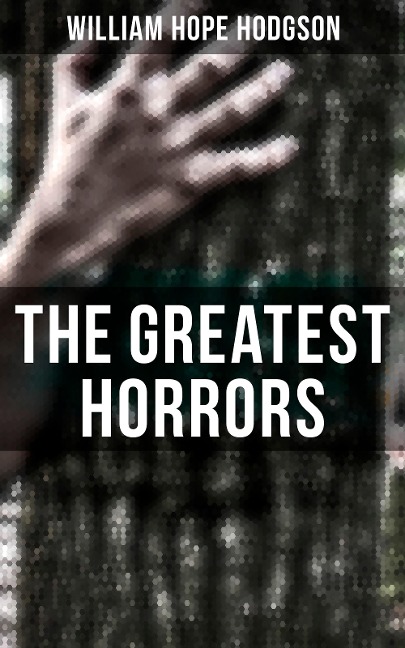 The Greatest Horrors of William Hope Hodgson - William Hope Hodgson