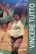Cover-Bild zum Titel 'Vincere tutto. La PVF Latte Rugiada Matera 1992-1993. La stagione dei record' von 'Mario Giordano, Claudio Amendolagine'