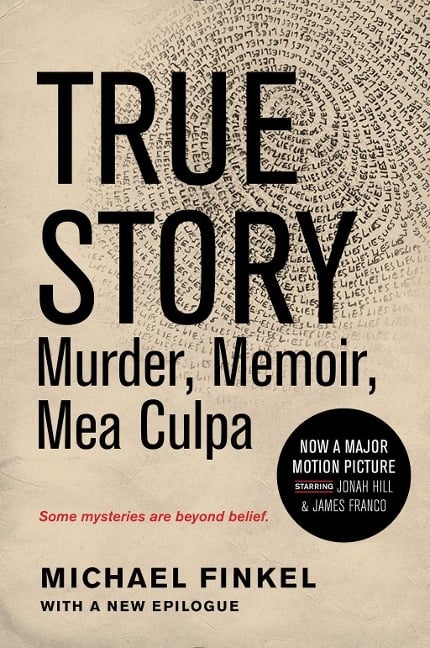 True Story: Murder, Memoir, Mea Culpa - Michael Finkel