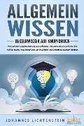 Cover-Bild zum Titel 'ALLGEMEINWISSEN - Besserwisser auf Knopfdruck: Wie Sie Ihre Allgemeinbildung mit einfachen Lerntechniken in kürzester Zeit auf ein neues Level heben und vor Intelligenz und Selbstbewusstsein strotzen' von 'Johannes Lichtenstein'