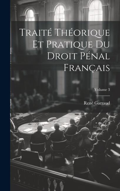 Traité Théorique Et Pratique Du Droit Pénal Français; Volume 3 - René Garraud