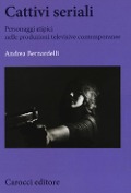 Cover-Bild zum Titel 'Cattivi seriali. Personaggi atipici nelle produzioni televisive contemporanee' von 'Andrea Bernardelli'
