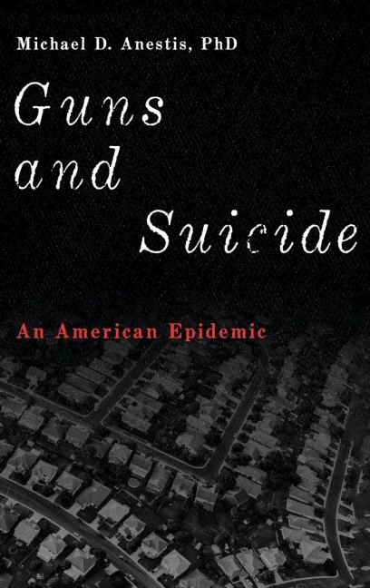 Guns and Suicide - Michael D. Anestis