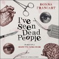 I've Seen Dead People: Diary of a Deputy Coroner - Donna Francart