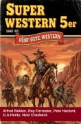 Cover-Bild zum Titel 'Super Western 5er Band 1021 - Fünf gute Western' von 'Ray Forrester, G. A. Henty, Neal Chadwick, Pete Hackett, Alfred Bekker'