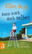 Cover-Bild zum Titel 'Dann koch doch selber' von 'Ellen Berg'