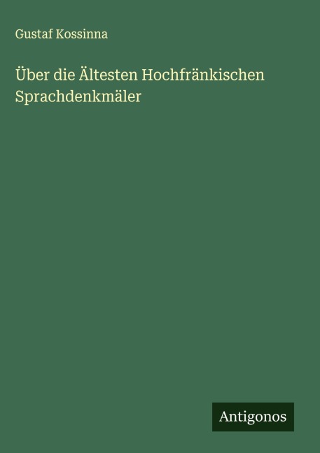 Über die Ältesten Hochfränkischen Sprachdenkmäler - Gustaf Kossinna