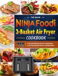 The Quick Ninja Foodi 2-Basket Air Fryer Cookbook:1800 Days of irresistible recipes for Beginners and Prosto Cook Faster and Healthier - Jeff Contreras