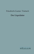 Cover-Bild zum Titel 'Der Liquidator' von 'Friedrich-Gustav Trietsch'