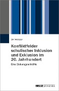 Konfliktfelder schulischer Inklusion und Exklusion im 20. Jahrhundert - Jan Weisser
